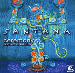 Santana : Ceremony - Remixes & Rareties